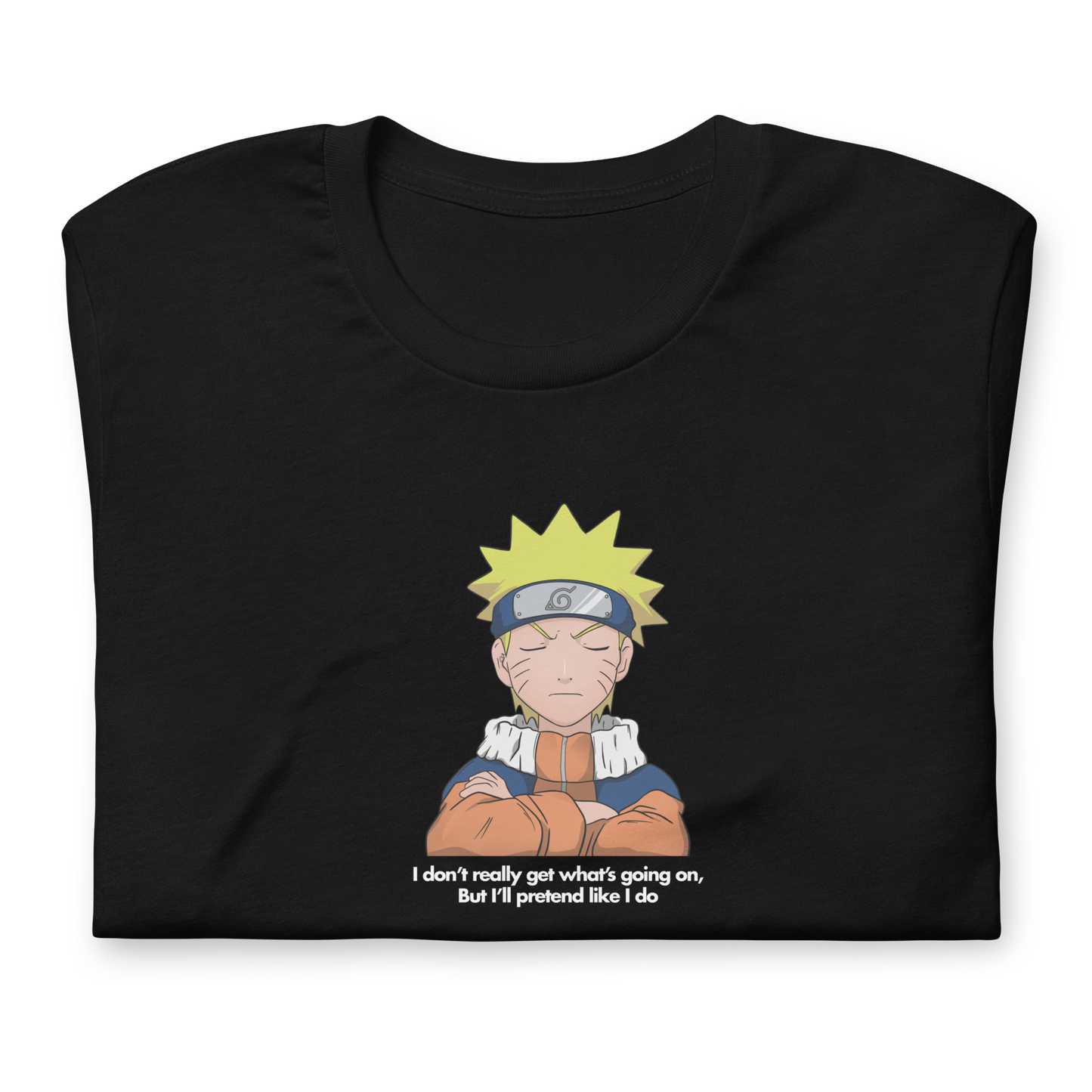 Naruto "Pretend I do" - Unisex T-Shirt