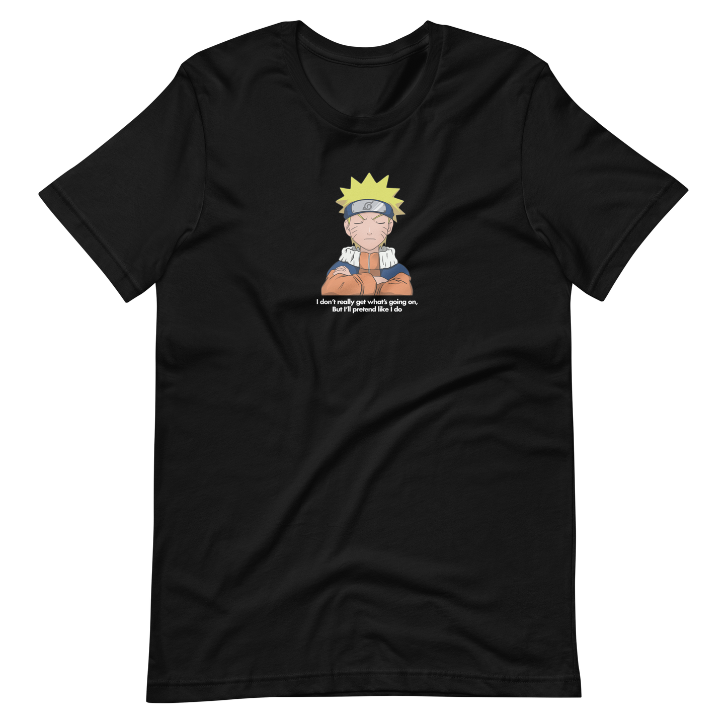 Naruto "Pretend I do" - Unisex T-Shirt